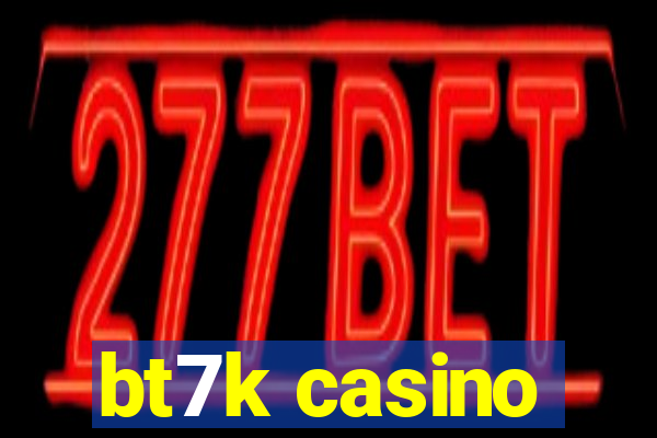 bt7k casino